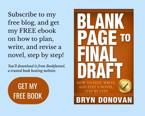 Subscribe to my free blog, and get my FREE ebook on how to plan, write, and revise a novel, step by step! Book cover: Blank Page to Final Draft Button to click: Get my free book