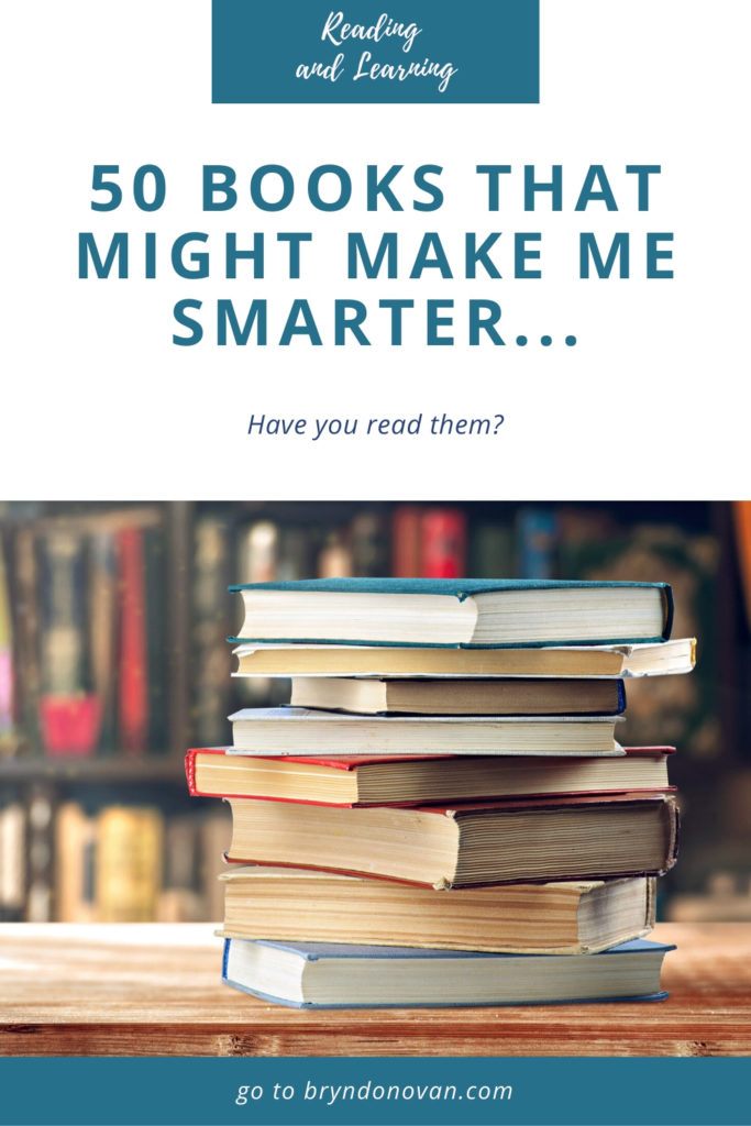 (image of books with title) 50 Books That Might Make Me Smarter...Have You Read Them? #books that will make you smarter #books to expand your knowledge #books that will make you think #how to be smarter #books on the brain and how it works #books that stimulate your mind