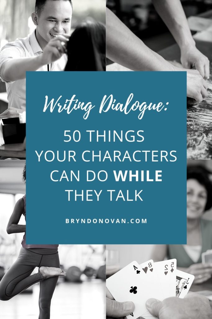 Dialogue Techniques: 50 Things Your Characters Can Do WHILE They Talk #how to write dialogue #writing dialogue #what are action tags #how to use action tags