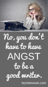 "If angst is a secret weapon, it's one pointing right at us." } NO, YOU DON'T HAVE TO HAVE ANGST TO BE A GOOD WRITER #writing advice #anxiety #mental health #creativity