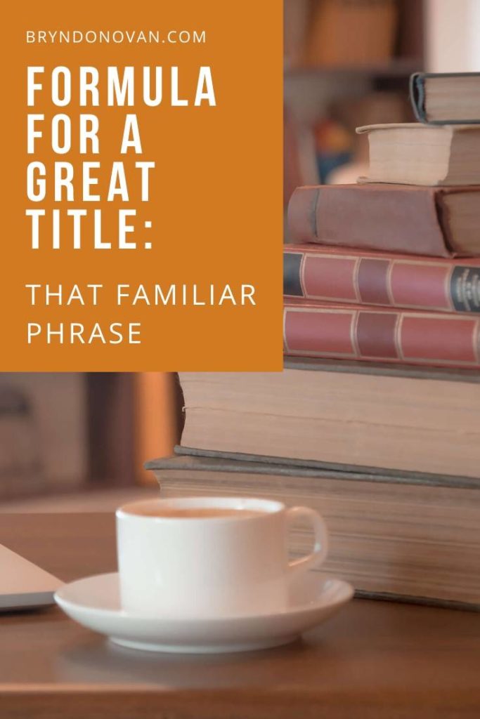 Formulas for Great Titles, #3: That Familiar Phrase! #good title of the book #coming up with a title #good book titles #how to title a book