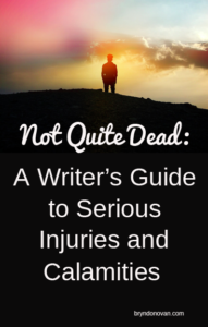 Not Quite Dead: A Writer's Guide to Serious Injuries and Calamities #writing #fiction