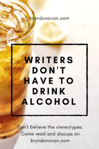 Writers Don't Have to Drink Alcohol #healthy #quit drinking #stop #alcoholism #why do writers drink so much #are all writers alcoholics #writing #health #self-care