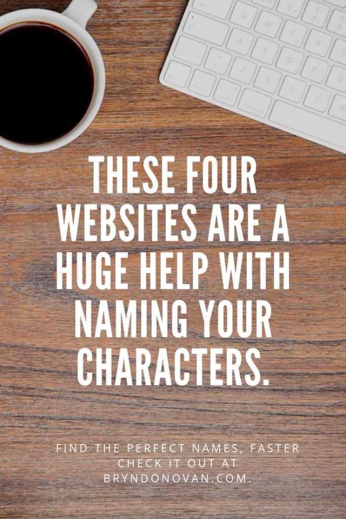 THESE FOUR WEBSITES ARE A HUGE HELP WITH NAMING YOUR CHARACTERS. #character name list #how to name a book character #how to name a character in a story #name generator #name ideas for characters