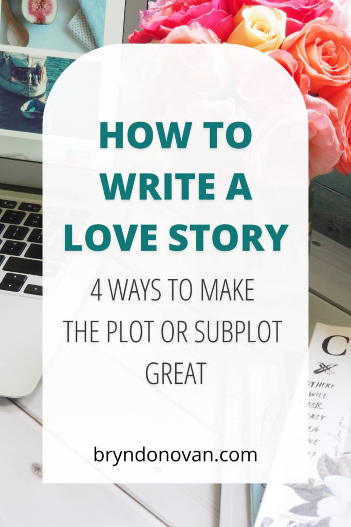 HOW TO WRITE A LOVE STORY - 4 ways to make the plot or subplot great | image of computer, roses in background