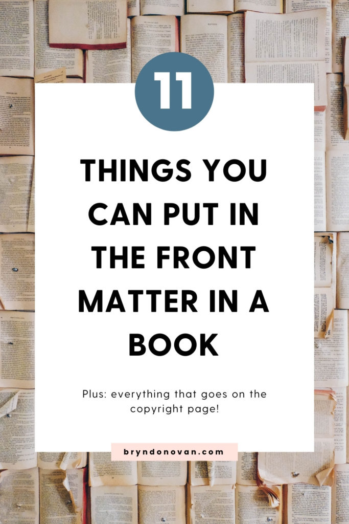 11 THINGS YOU CAN PUT IN THE FRONT MATTER IN A BOOK Plus, everything that goes on the copyright page! bryndonovan.com
