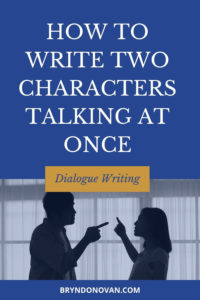 How to Write Two Characters Talking at Once | Dialogue Writing