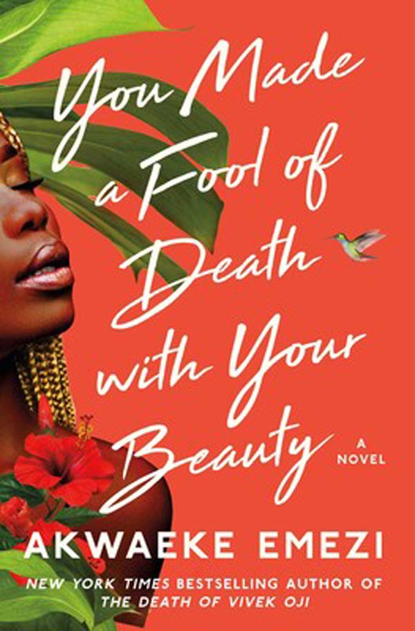 You Made a Fool of Death With Your Beauty - Akwaeke Emezi - the face of a young Black woman, flowers, and leaves on the cover