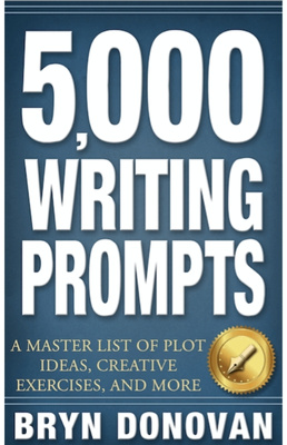 5,000 WRITING PROMPTS: A Master List of Plot Ideas, Creative Exercises, and More | BRYN DONOVAN |
