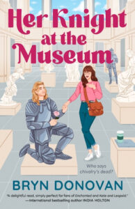 Her Knight at the Museum, a spicy romcom book by Bryn Donovan with time travel romance vibes, featuring a knight in shining armor and a nerd museum lady on the cover