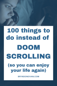 What To Do Instead Of Doomscrolling 100 Ideas
