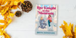 Bryn Donovan’s spicy romcom romance novel HER KNIGHT AT THE MUSEUM, fall leaves, pine cones