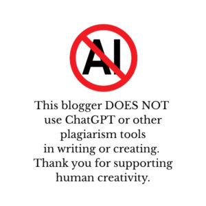NO AI This blogger DOES NOT use ChatGPT or other plagiarism tools in writing or creating. Thank you for supporting human creativity.