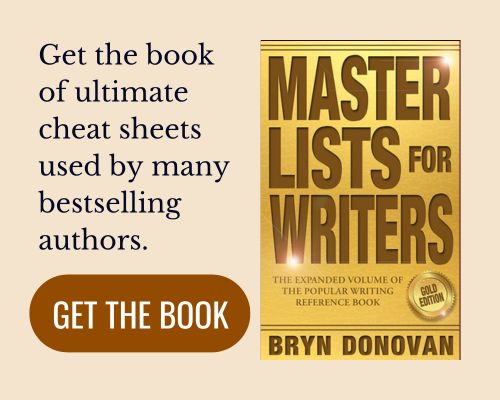 Get the book of ultimate cheat sheets used by many bestselling authors. (book: master lists for writers gold edition by bryn donovan) (click button: get the book)