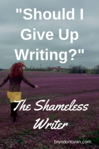 The Shameless Writer #should I give up writing #how to deal with rejection as a writer #how to be a successful writer