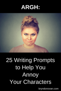 ARGH: 25 Creative Writing Prompts to Help You Annoy Your Characters #fiction writing prompts #novel #short story #plot ideas #character development #NaNoWriMo