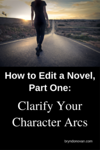 How to Edit a Novel, Part One: Clarify Your Character Arcs! The first in a 7 part series to help you rewrite, revise, and edit your novel step by step. #NaNoWriMo #revising #editing #how to write a novel