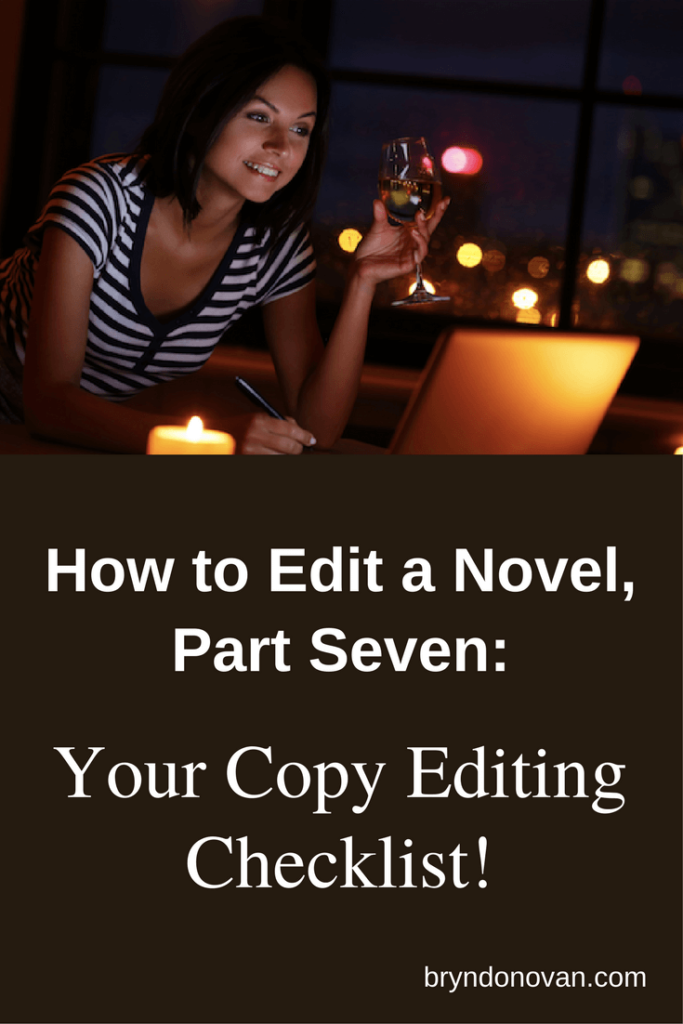 How to Edit a Novel, Part VII (LAST ONE) An Editing Checklist Bryn Donovan