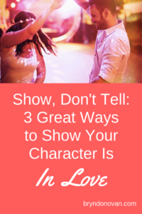 3 Great Ways to Show Your Character Is In Love #how to show don't tell #how to write romance scenes #how to write a romance novel #NaNoWriMo